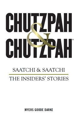 Chutzpah & Chutzpah: Saatchi & Saatchi: The Insiders' Stories by Richard Myers, Simon Goode, Nick Darke