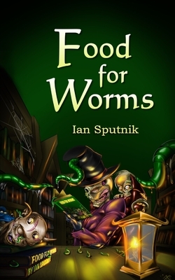Food For Worms by Ian Sputnik