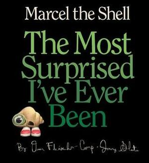 Marcel the Shell: The Most Surprised I've Ever Been by Dean Fleischer-Camp, Jenny Slate