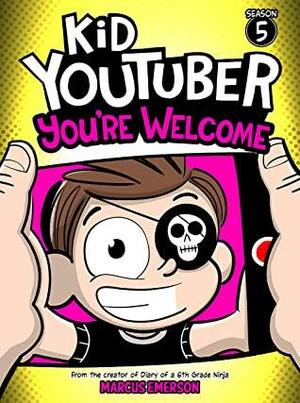 Kid Youtuber 5: You're Welcome (a hilarious adventure for children ages 9-12): From the Creator of Diary of a 6th Grade Ninja by Noah Child, Marcus Emerson