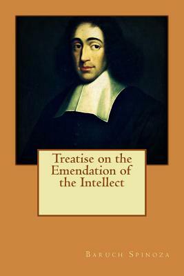 Treatise on the Emendation of the Intellect by Baruch Spinoza
