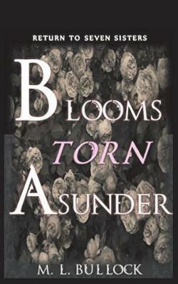Blooms Torn Asunder by M. L. Bullock