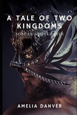 A Tale of Two Kingdoms: Sorean and Ikharyn by Amelia Danver