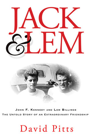 Jack & Lem: John F. Kennedy and Lem Billings: The Untold Story of an Extraordinary Friendship by David Pitts