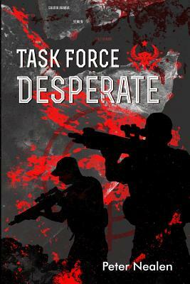 Task Force Desperate by Peter Nealen
