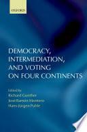 Democracy, Intermediation, and Voting on Four Continents by Hans-Jürgen Puhle, Professor of Political Science José Ramón Montero, Professor of Political Science Hans-Jürgen Puhle, José R. Montero, Richard Gunther