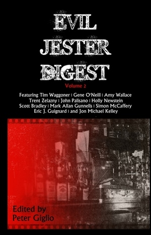 Evil Jester Digest, Volume 2 by Scott Bradley, Simon McCaffery, Amy Wallace, Holly Newstein, Trent Zelazny, Tim Waggoner, Jon Michael Kelley, Gene O'Neill, Peter Giglio, John Palisano, Eric J. Guignard, Mark Allan Gunnells