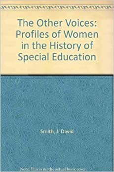 The Other Voices: Profiles Of Women In The History Of Special Education by J. David Smith