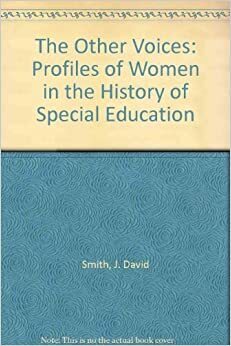 The Other Voices: Profiles Of Women In The History Of Special Education by J. David Smith