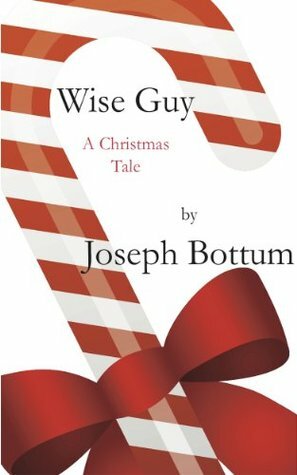 Wise Guy: A Christmas Tale by Joseph Bottum