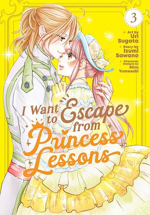 I Want to Escape from Princess Lessons (Manga) Vol. 3 by Uri Sugata, Izumi Sawano