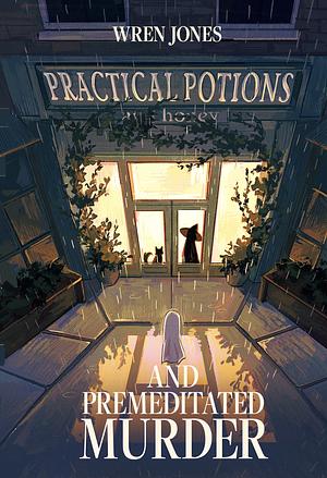 Practical Potions and Premeditated Murder by Wren Jones