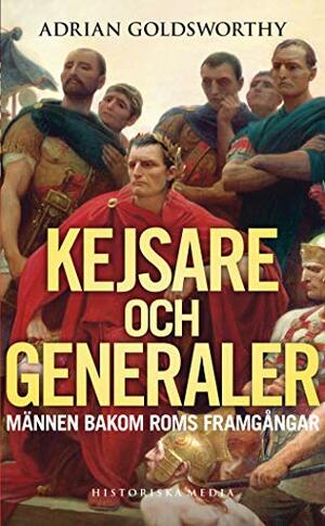 Kejsare och generaler: Männen bakom Roms framgångar by Adrian Goldsworthy
