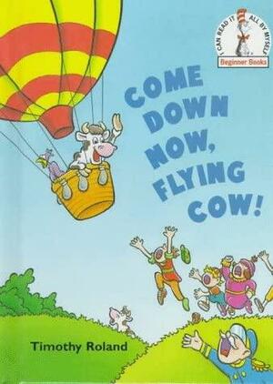 Come Down Now, Flying Cow! by Timothy Roland