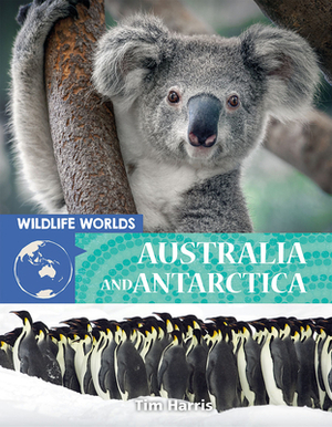 Wildlife Worlds Australia and Antarctica by Tim Harris