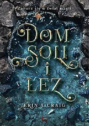 Dom Soli i Łez by Erin A. Craig