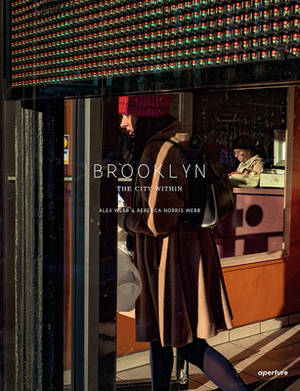 Alex Webb and Rebecca Norris Webb: Brooklyn, the City Within (Signed Edition) by 