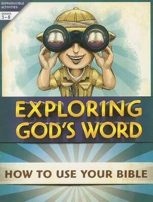 Exploring God's Word: How to Use Your Bible: Reproducible Activities, Grades 3-8 by Concordia Publishing House