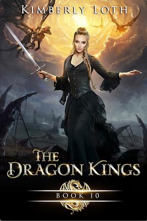 The Dragon Kings Chronicles Book 10 by Kimberly Loth