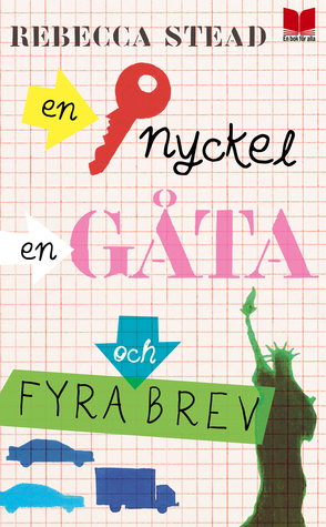 En nyckel, en gåta och fyra brev by Rebecca Stead, Anna Strandberg