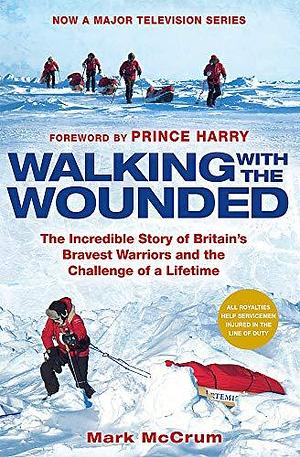 Walking with the Wounded: The Incredible Story of Britain's Bravest Heroes and the Challenge of a Lifetime by Mark McCrum