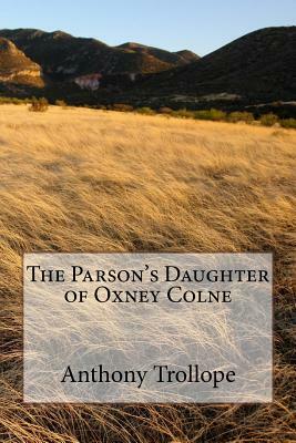 The Parson's Daughter of Oxney Colne by Anthony Trollope