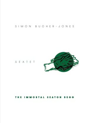 The Immortal Seaton Begg by Simon Bucher-Jones