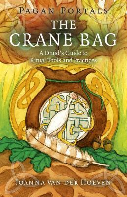 Pagan Portals: The Crane Bag: A Druid's Guide to Ritual Tools and Practices by Joanna van der Hoeven