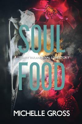 Soul Food: A Steamy Paranormal Romance by Michelle Gross