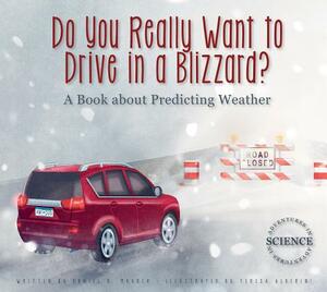 Do You Really Want to Drive in a Blizzard?: A Book about Predicting Weather by Daniel D. Maurer