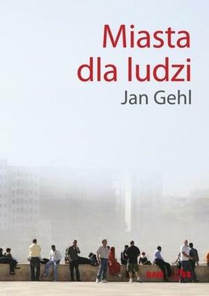 Miasta dla ludzi by Jan Gehl