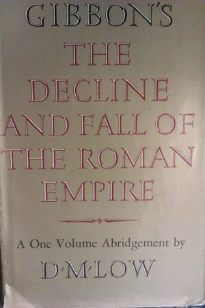 Gibbon's The Decline and Fall of the Roman Empire: A One Volume Abridgement by Edward Gibbon, D.M. Low