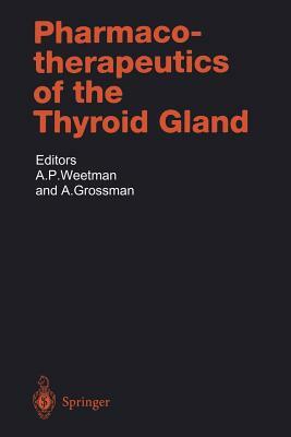 Pharmacotherapeutics of the Thyroid Gland by A. Grossman, A.P. Weetman