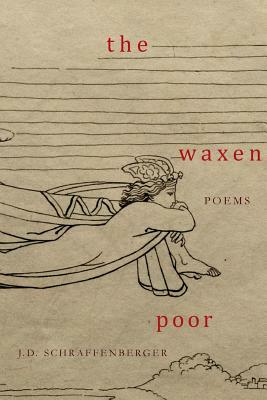 The Waxen Poor by J.D. Schraffenberger