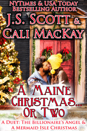 A Maine Christmas...or Two - A Duet: The Billionaire's Angel & A Mermaid Isle Christmas by Cali MacKay, J.S. Scott