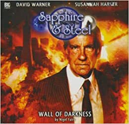 Sapphire and Steel: Wall of Darkness by Nigel Fairs