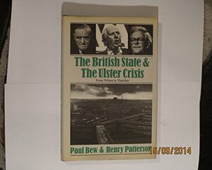 The British State and the Ulster Crisis: From Wilson to Thatcher by Paul Bew, Henry Patterson