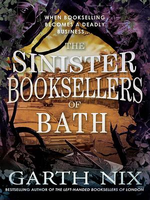 The Sinister Booksellers of Bath by Garth Nix