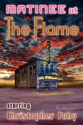 Matinee at the Flame - Hard Cover by Christopher Fahy