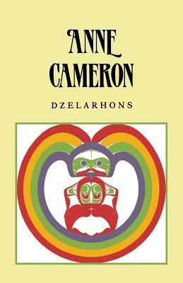 Dzelarhons: Mythology of the Northwest Coast by Anne Cameron