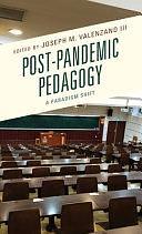 Post-pandemic Pedagogy: A Paradigm Shift by Joseph M. Valenzano, III
