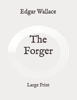 The Forger: Large Print by Edgar Wallace