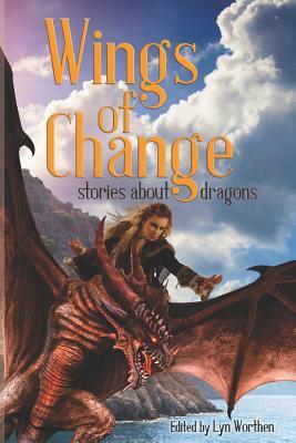 Wings of Change: Stories about Dragons by Annie Reed, Anj Dockrey