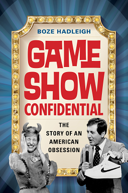 Game Show Confidential: The Story of an American Obsession by Boze Hadleigh