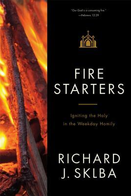 Fire Starters: A Companion to the Weekday Lectionary Readings in Ordinary Time by Richard J. Sklba