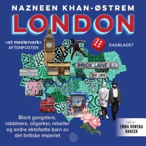 London : blant gangstere, rabbiner, oligarker, rebeller og andre ektefødte barn av det britiske imperiet by Nazneen Khan-Østrem