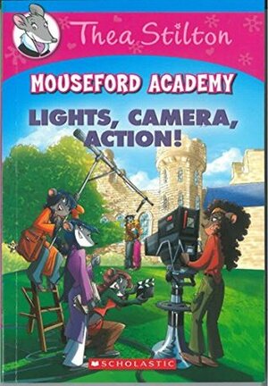 Thea Stilton Mouseford Academy: Lights Camera Action! by Thea Stilton