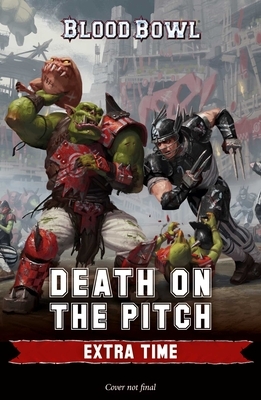 Death on the Pitch: Extra Time by David Annandale, Robert Rath, David Guymer, Matt Forbeck, Guy Haley, Robbie MacNiven, Graeme Lyon, Josh Reynolds, Gav Thorpe, Alec Worley, Andy Hall