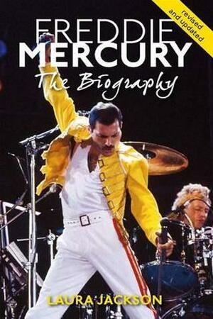 Freddie Mercury: The Biography by Laura Jackson