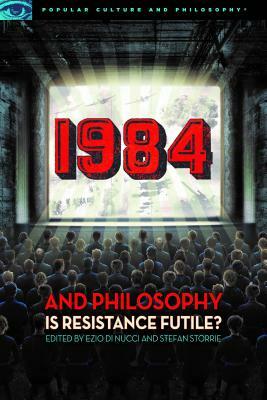 1984 and Philosophy: Is Resistance Futile? by 